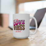 Love Vibes Ceramic Mug 11oz & 15 oz