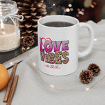 Love Vibes Ceramic Mug 11oz & 15 oz